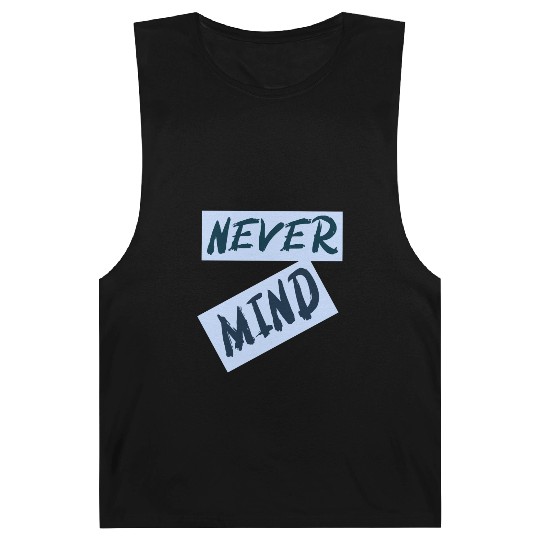 NEVER MIND typography with highlight Barnard Tanks