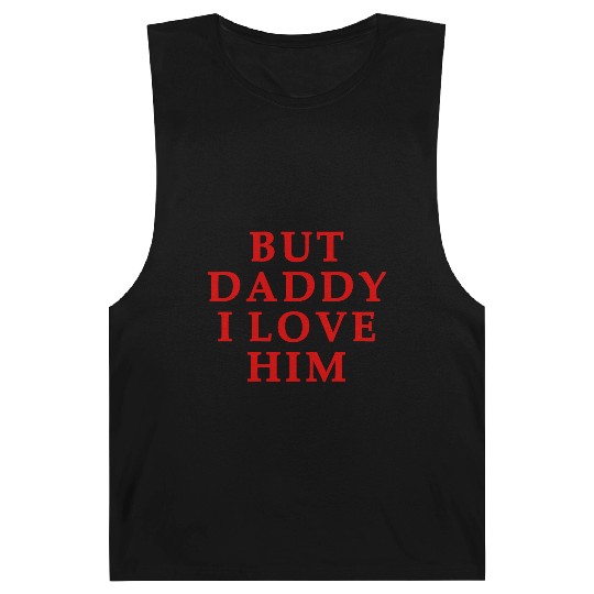 but daddy i love him Barnard Tanks