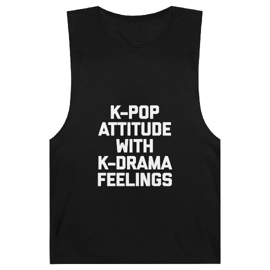 K-Pop Attitude With K-Drama Feelings Funny Saying Barnard Tanks