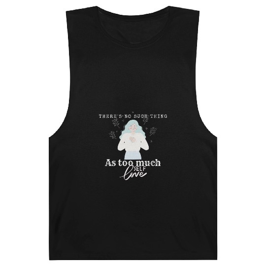 There No Such Thing as Too Much Self Love Barnard Tanks