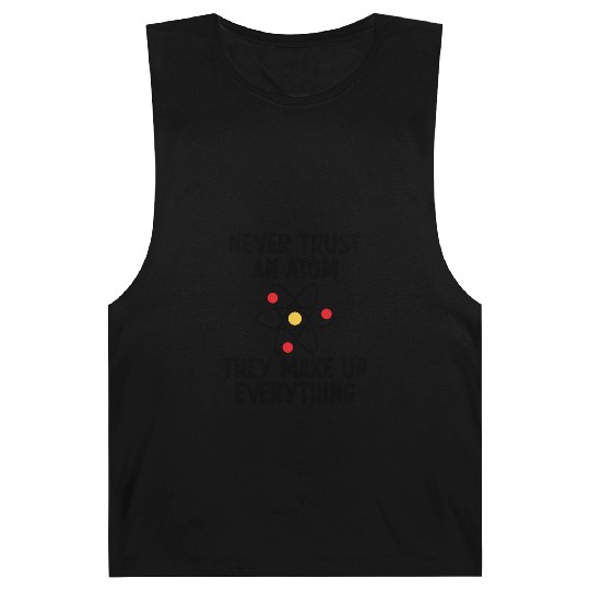 Never Trust An Atom. They Make Up Everything. Barnard Tanks