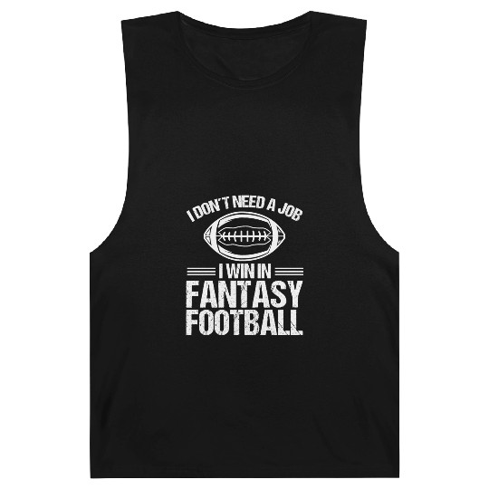 Fantasy Football Winner I dont need a job Funny Barnard Tanks
