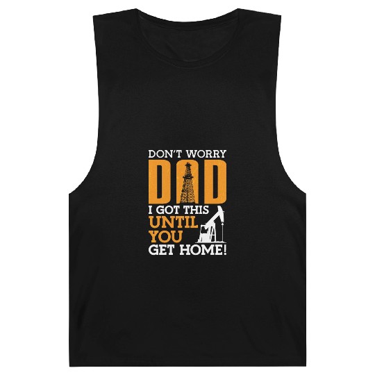 Oilfield Worker Don't Worry Dad I Got This Workers Barnard Tanks