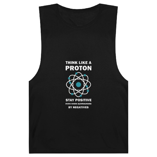 Think Like a Proton Stay Positive Funny Science Barnard Tanks