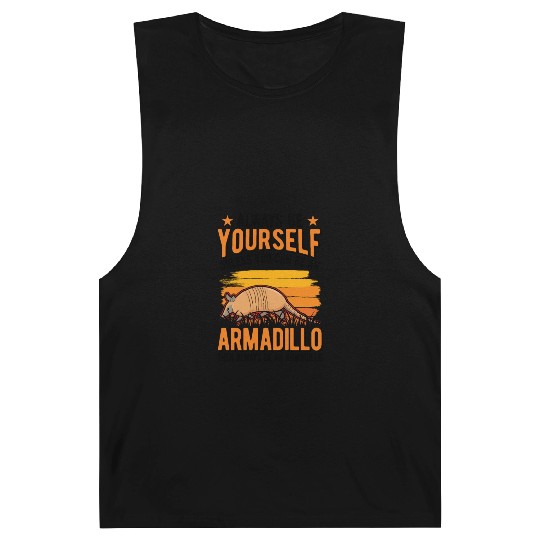 Always Be Yourself Unless You Can An Armadillo Barnard Tanks