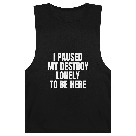I Paused My Destroy Lonely To Be Here Barnard Tanks