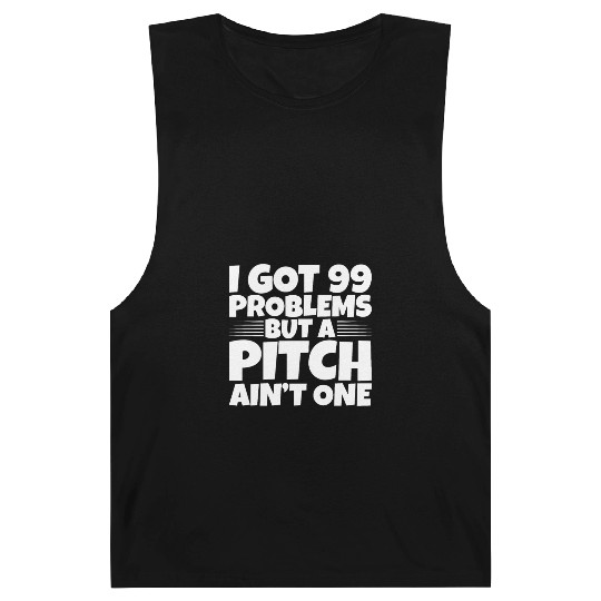 I Got 99 Problems But A Pitch Ain't One 2 Barnard Tanks