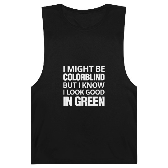 Might Be Colorblind But I look Good In Green Barnard Tanks