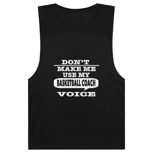 Don t Make Me Use My Basketball Coach Voice T Shir Barnard Tanks