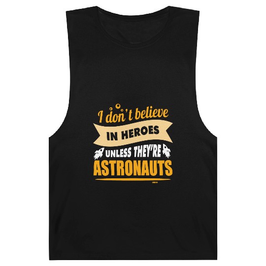 I believe in heroes when they are astronauts Barnard Tanks