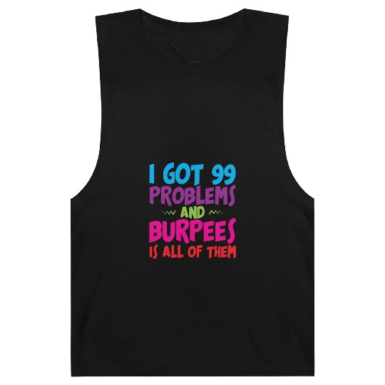 I Got 99 Problems And Burpees Is All Of Them 3 Barnard Tanks