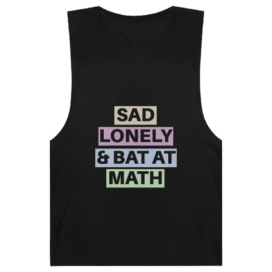 Sad Lonely And Bad At Math, Funny styles, Barnard Tanks