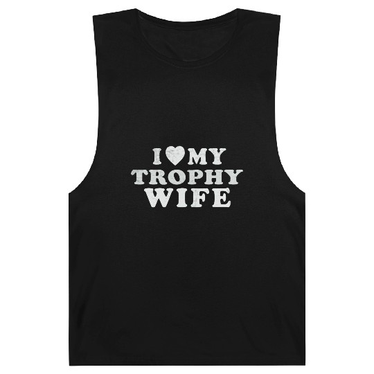 I Love My Trophy Wife Barnard Tanks