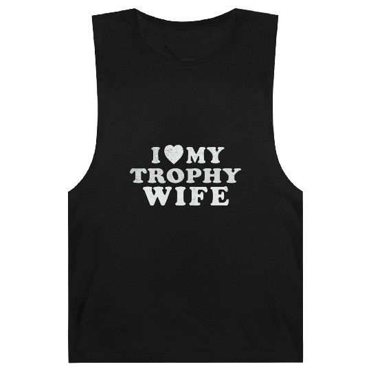 I Love My Trophy Wife Barnard Tanks