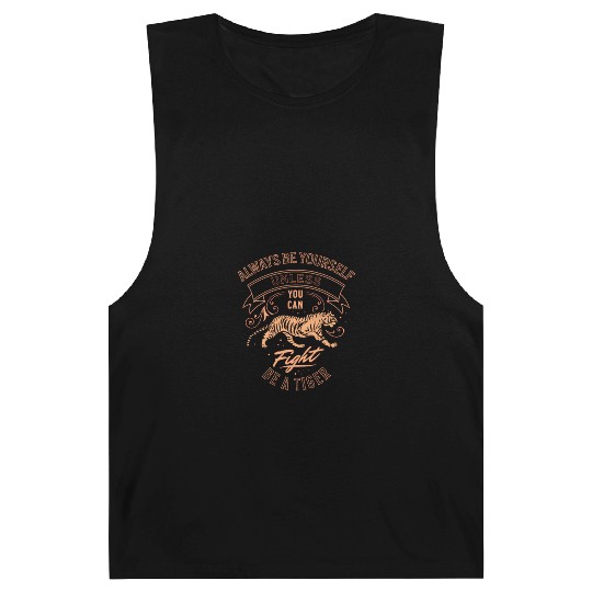 Always Be Yourself Unless You Can Be A Tiger Barnard Tanks