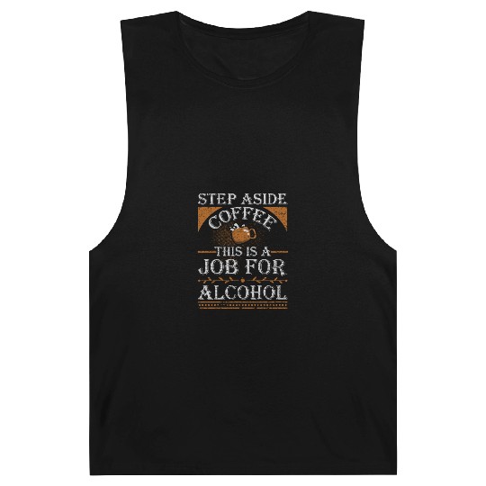 Step Aside Coffee This is a Job for Alcohol Funny Barnard Tanks