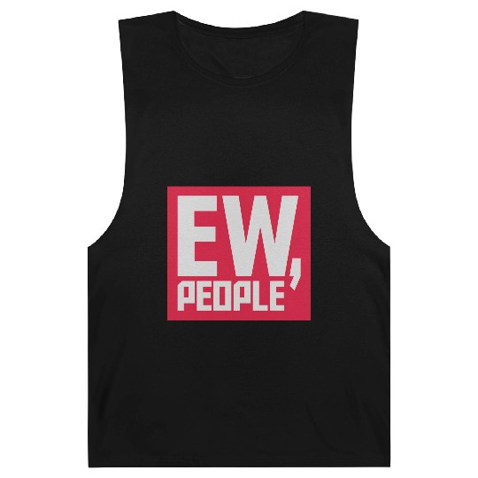 ew people funny quote Barnard Tanks