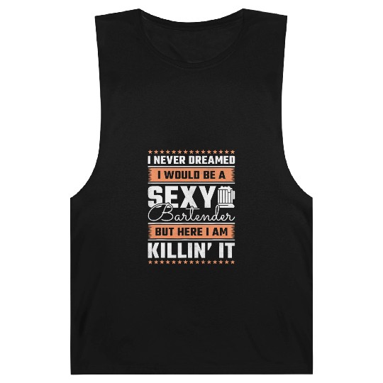 I Never Dreamed I Would Be A Sexy Bartender Barnard Tanks