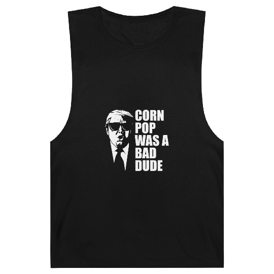 Corn Pop Was A Bad Dude Funny Meme Barnard Tanks