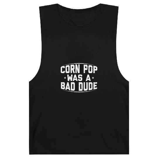 Corn Pop Was A Bad Dude Funny Meme Barnard Tanks