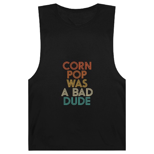 Corn Pop Was A Bad Dude Funny Meme Barnard Tanks