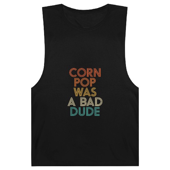 Corn Pop Was A Bad Dude Funny Meme Barnard Tanks