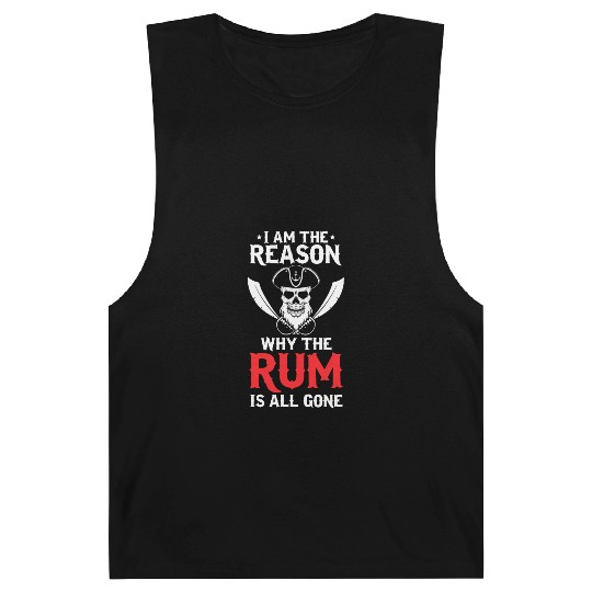 I Am The Reason Why All The Rum Is Gone Pirate Shi Barnard Tanks
