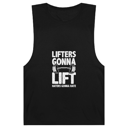 Lifters Gonna Lift, Haters Gonna Hate - Funny Gym Barnard Tanks