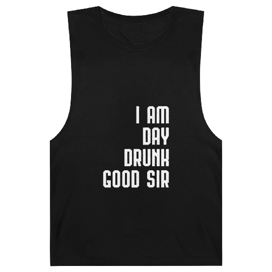 I Am Day Drunk Good Sir Drinking Team Gift Barnard Tanks