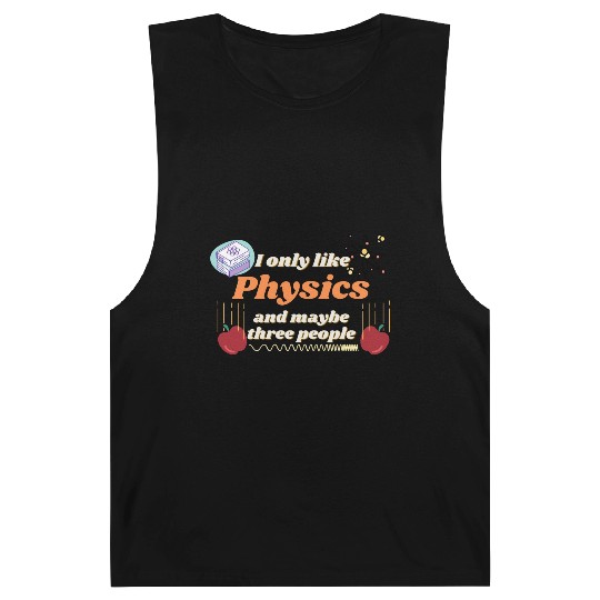 I only like physics, and maybe three people Barnard Tanks