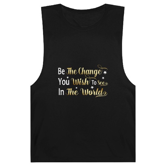 Be The Change You Wish To See In The World Barnard Tanks
