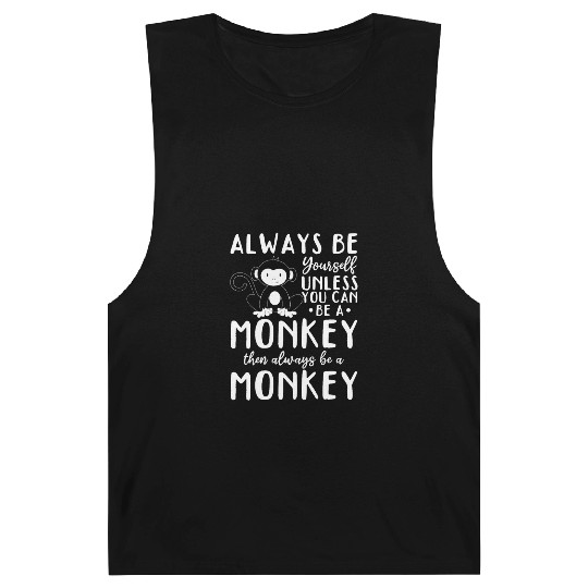 Always be yourself unless you can be a Monkey Barnard Tanks