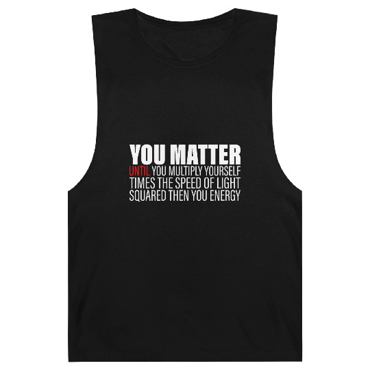 You Matter Until You x by c2 Then You Energy 2 Barnard Tanks