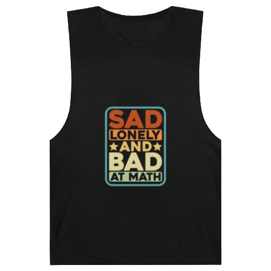 Sad Lonely And Bad At Math Barnard Tanks