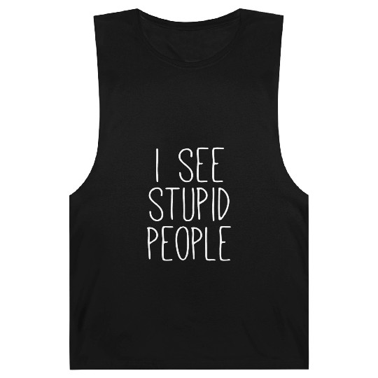 I See Stupid People Barnard Tanks