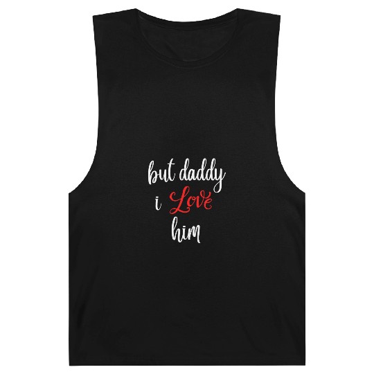 but daddy i love him Barnard Tanks