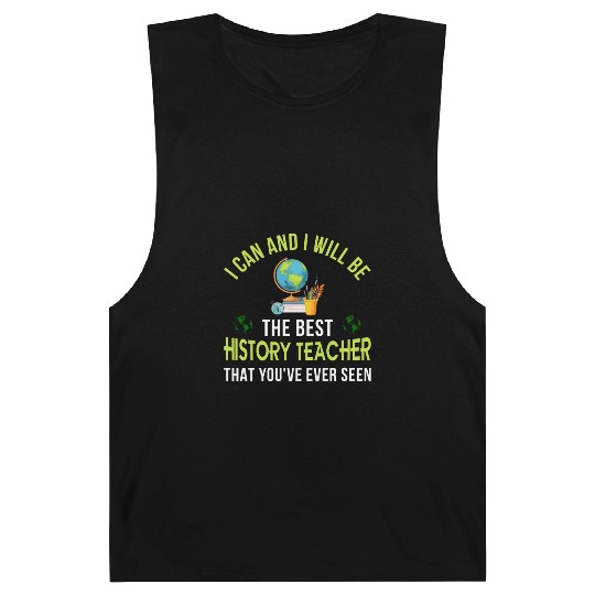 i can and i will be the best History Teacher Barnard Tanks