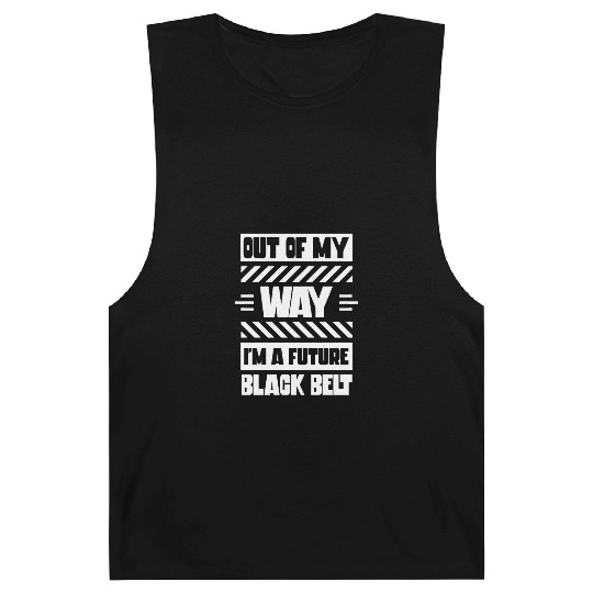 Out Of My Way I'm A Future Black Belt MMA Belts Barnard Tanks