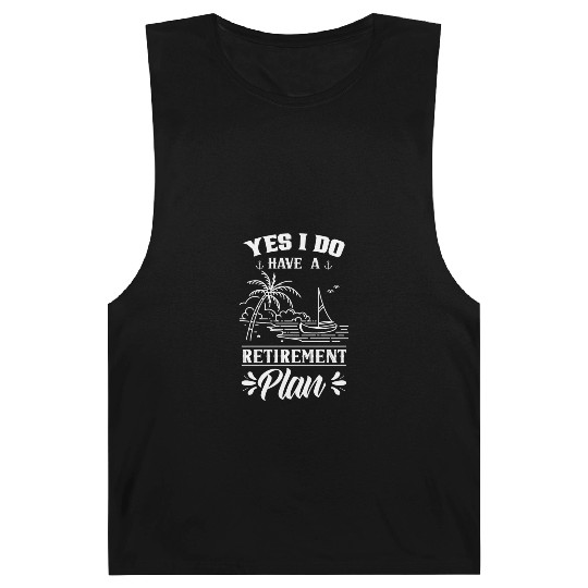 Yes I Do Have A Retirement Plan Sailor Sail Barnard Tanks