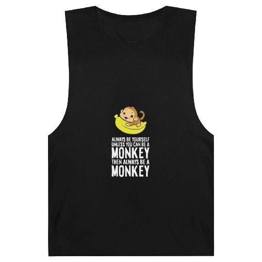 Always Be Yourself Unless You Can Be A Monkey Barnard Tanks