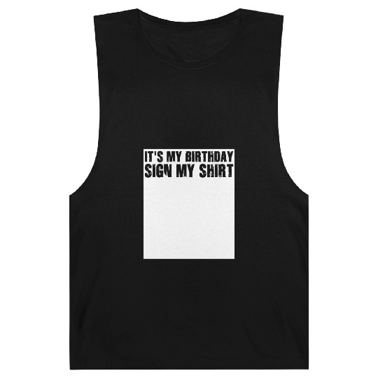 Its my Birthday Sign My Barnard Tanks