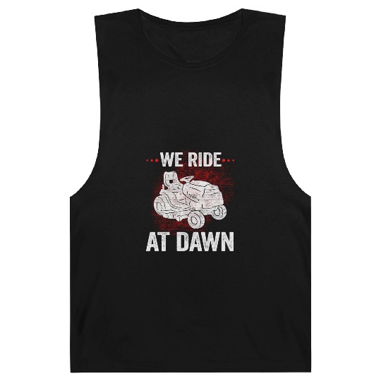 We Ride At Dawn Dad Lawn Mower Make Laugh Day Yard Barnard Tanks