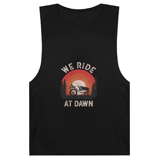 We Ride At Dawn Dad Lawn Mower Make Laugh Day Yard Barnard Tanks