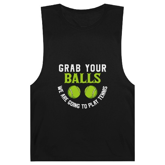Grab your balls we are going to play tennis Barnard Tanks