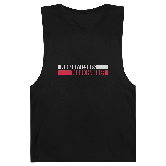 nobody cares work harder Barnard Tanks