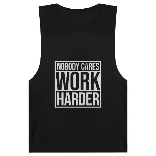 nobody cares work harder Barnard Tanks