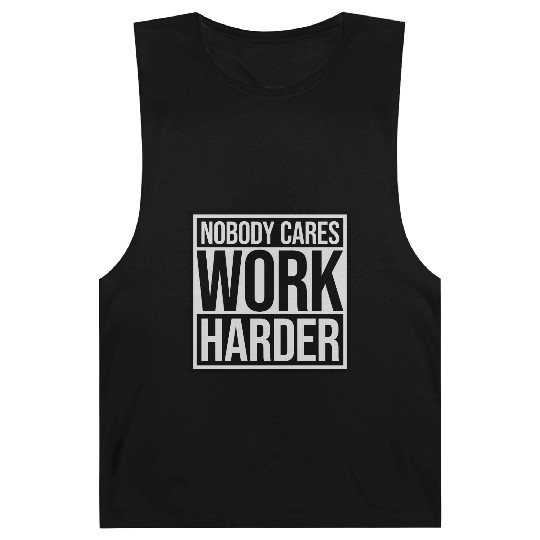 nobody cares work harder Barnard Tanks
