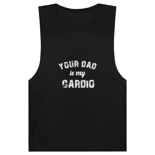 Your Dad Is My Cardio Gym Exercise Humorous Barnard Tanks