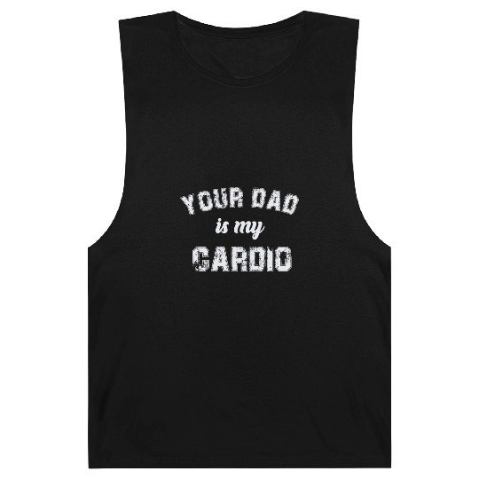 Your Dad Is My Cardio Gym Exercise Humorous Barnard Tanks