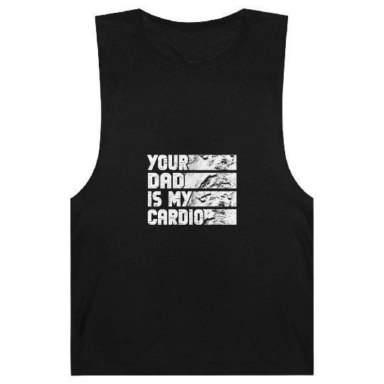 Your Dad Is My Cardio Gym Exercise Humorous Barnard Tanks